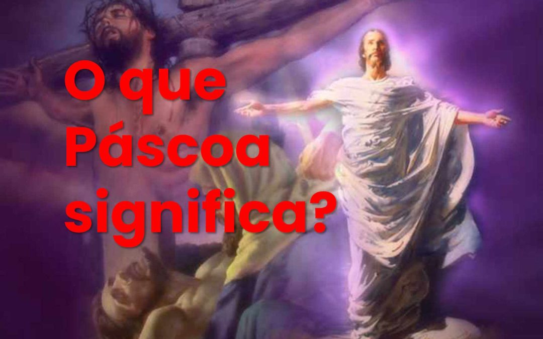 O que Páscoa significa?